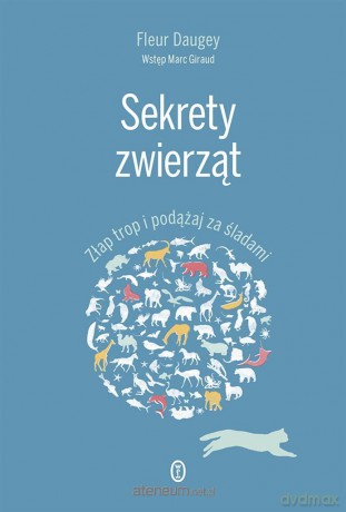 Sekrety zwierząt. Złap trop i podążaj za śladami - Fleur Daugey [KSIĄŻKA]