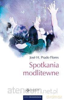 Spotkania modlitewne - Jose H. Prado Flores [KSIĄŻKA]