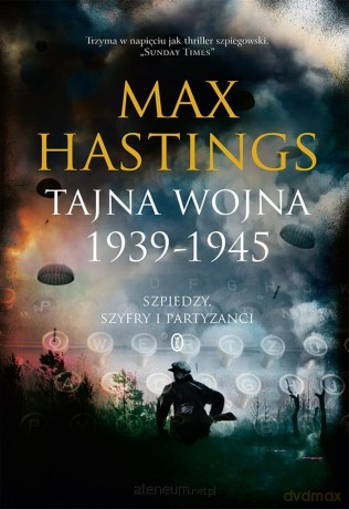 Tajna wojna 1939-1945. Szpiedzy, szyfry - Sir Max Hastings [KSIĄŻKA]