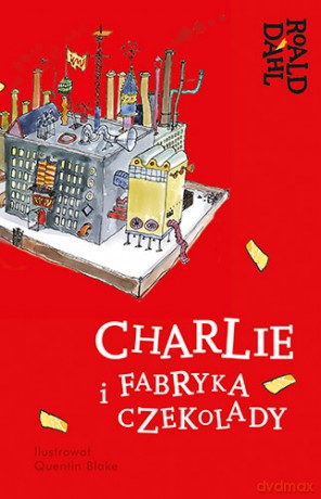 Charlie i fabryka czekolady - Roald Dahl [KSIĄŻKA]