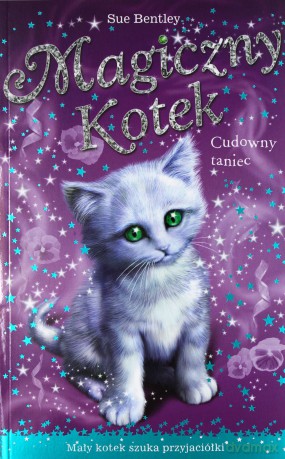 Cudowny taniec. Magiczny kotek - Sue Bentley [KSIĄŻKA]
