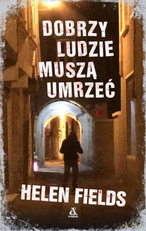 Dobrzy ludzie muszą umrzeć - Helen Fields [KSIĄŻKA]