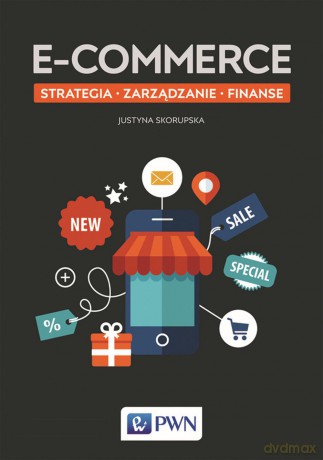 E-commerce. Strategia, zarządzanie, finanse - Justyna Skorupska [KSIĄŻKA]