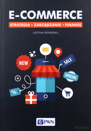 E-commerce. Strategia, zarządzanie, finanse - Justyna Skorupska [KSIĄŻKA]