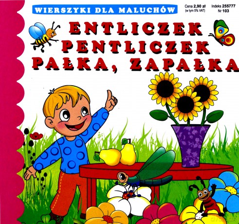Entliczek pentliczek, pałka zapałka. Wierszyki dla maluchów [KSIĄŻKA]