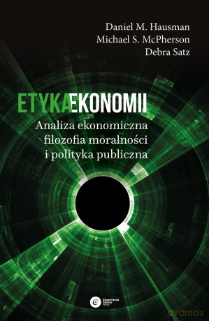 Etyka ekonomii. Analiza ekonomiczna, filozofia moralności i polityka publiczna - Daniel M. Hausman [KSIĄŻKA]