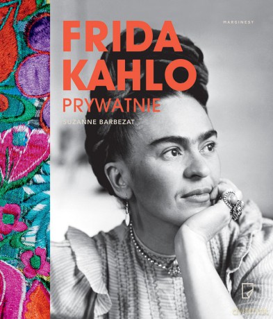 Frida Kahlo prywatnie - Suzanne Barbezat [KSIĄŻKA]