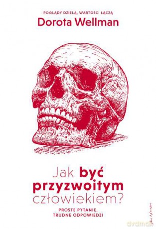Jak być przyzwoitym człowiekiem - Dorota Wellman [KSIĄŻKA]