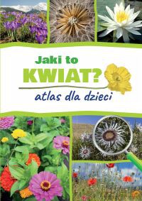 Jaki to kwiat. Atlas dla dzieci - Agnieszka Gawłowska [KSIĄŻKA]