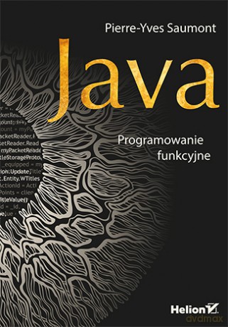 Java. Programowanie funkcyjne - Pierre-Yves Saumont [KSIĄŻKA]