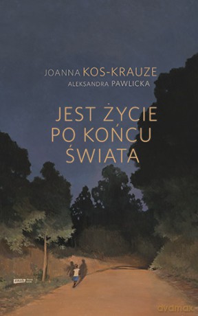 Jest życie po końcu świata - Joanna Kos-Krauze [KSIĄŻKA]