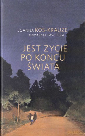 Jest życie po końcu świata - Joanna Kos-Krauze [KSIĄŻKA]