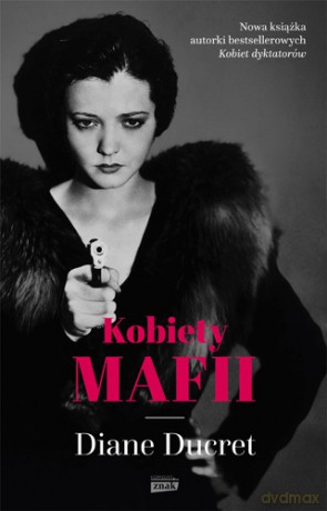 Kobiety mafii - Diane Ducret [KSIĄŻKA]