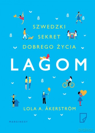 Lagom. Szwedzki sekret dobrego życia - Lola A. Akerstrom [KSIĄŻKA]
