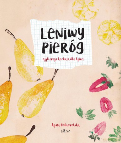 Leniwy pieróg czyli wege kuchnia dla dzieci - Agata Dobrowolska [KSIĄŻKA]