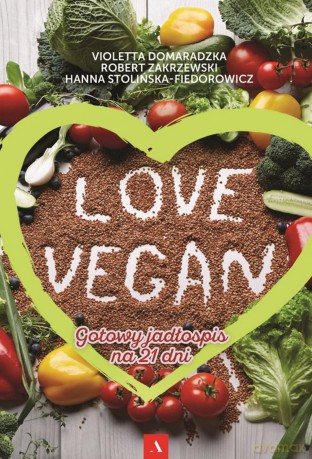 Love vegan. Gotowy jadłospis na 21 dni - Robert Zakrzewski [KSIĄŻKA]