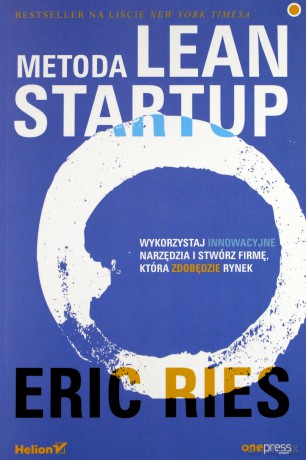 Metoda lean startup. Wykorzystaj innowacyjne narzędzia i stwórz firmę która zdobędzie rynek - Eric Ries [KSIĄŻKA]