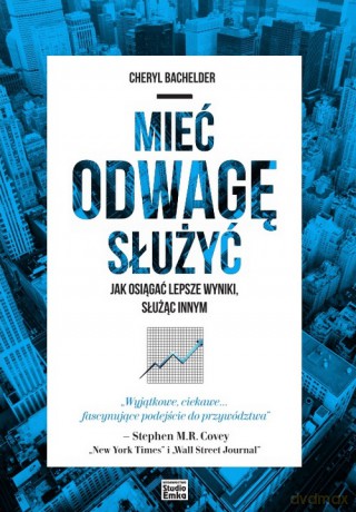 Mieć odwagę służyć. Jak osiągać lepsze wyniki służąc innym - Cheryl Bachelder [KSIĄŻKA]