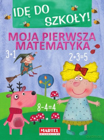 Moja pierwsza matematyka. Idę do szkoły [KSIĄŻKA]