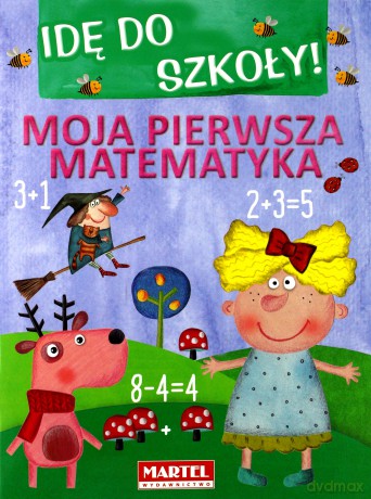 Moja pierwsza matematyka. Idę do szkoły [KSIĄŻKA]