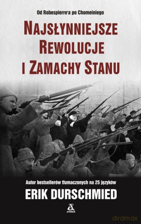 Najsłynniejsze rewolucje i zamachy stanu - Erik Durschmied [KSIĄŻKA]