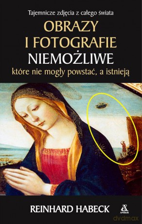 Obrazy i fotografie niemożliwe, które nie mogły powstać a istnieją - Reinhard Habeck [KSIĄŻKA]