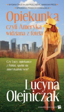 Opiekunka czyli Ameryka widziana z fotela - Lucyna Olejniczak [KSIĄŻKA]