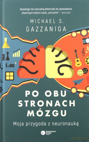 Po obu stronach mózgu. Moja przygoda z neuronauką - Michael S. Gazzaniga [KSIĄŻKA]