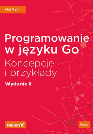 Programowanie w języku go. Koncepcje i przykłady - Mat Ryer [KSIĄŻKA]