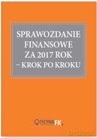 Sprawozdanie finansowe za 2017 rok krok po kroku - Dr Katarzyna Trzpioła [KSIĄŻKA]
