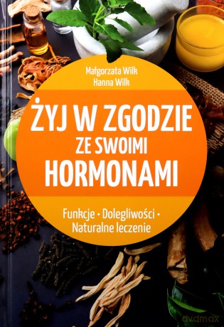 Żyj w zgodzie ze swoimi hormonami - Małgorzata Wilk [KSIĄŻKA]