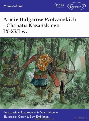 Armie Bułgarów Wołżańskich i Chanatu Kazańskiego - Wiaczesław Szpakowski, David Nicolle [KSIĄŻKA]