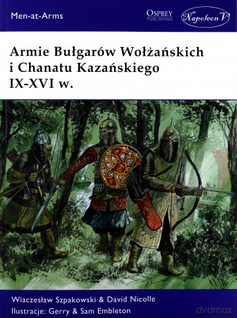 Armie Bułgarów Wołżańskich i Chanatu Kazańskiego - Wiaczesław Szpakowski, David Nicolle [KSIĄŻKA]