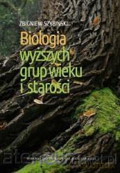 Biologia wyższych grup wieku i starości - Zbigniew Szybiński [KSIĄŻKA]
