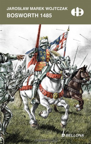 Bosworth 1485 - Jarosław Wojtczak [KSIĄŻKA]