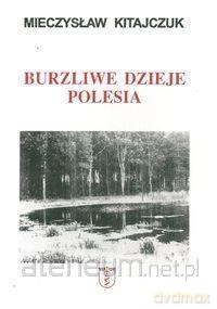 Burzliwe dzieje Polesia - Mieczysław Kitajczuk [KSIĄŻKA]
