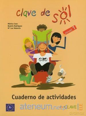 Clave de Sol 1 ćwiczenia - Monica Caso, Beatriz Rodriguez, Luz Valencia [KSIĄŻKA]