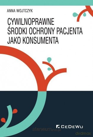 Cywilnoprawne środki ochrony pacjenta jako konsumenta - Anna Wojtczyk [KSIĄŻKA]