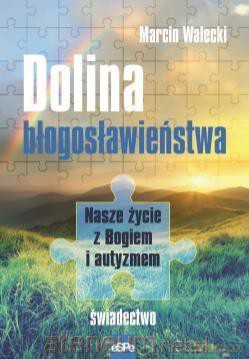 Dolina Błogosławieństwa. Nasze życie z Bogiem - Marcin Walecki [KSIĄŻKA]