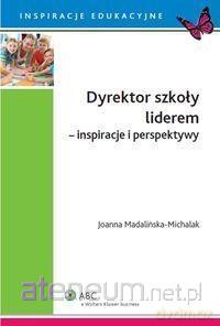 Dyrektor szkoły liderem inspiracje i perspektywy - Joanna Madalińska-Michalak [KSIĄŻKA]
