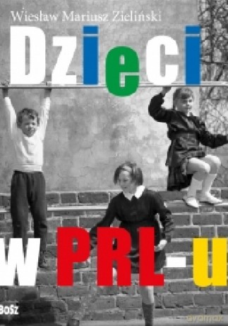 Dzieci z PRL-u - Wiesław Zieliński, Filip Łobodziński [KSIĄŻKA]