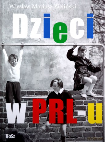 Dzieci z PRL-u - Wiesław Zieliński, Filip Łobodziński [KSIĄŻKA]