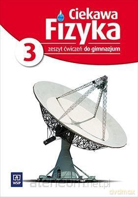 Fizyka gimnazjum 3 Ciekawa fizyka ćwiczenie [KSIĄŻKA]