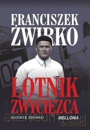 Franciszek Żwirko. Lotnik zwyciezca - Henryk Żwirko [KSIĄŻKA]