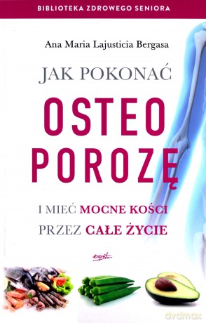 Jak pokonać osteoporozę i mieć mocne kości [KSIĄŻKA]