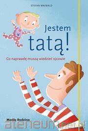 Jestem tatą! Co naprawdę muszą wiedzieć ojcowie - Stefan Maiwald [KSIĄŻKA]