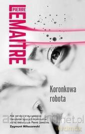 Koronkowa robota - Pierre Lemaitre [KSIĄŻKA]