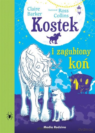 Kostek i zagubiony koń - Claire Barker, Piotr Budkiewicz, Małgorzata Hesko Kołodzińska, Ross Collins [KSIĄŻKA]