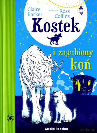 Kostek i zagubiony koń - Claire Barker, Piotr Budkiewicz, Małgorzata Hesko Kołodzińska, Ross Collins [KSIĄŻKA]