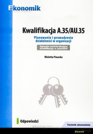 Kwalifikacja A.35/AU.35 Odpowiedzi - Wioletta Piasecka [KSIĄŻKA]